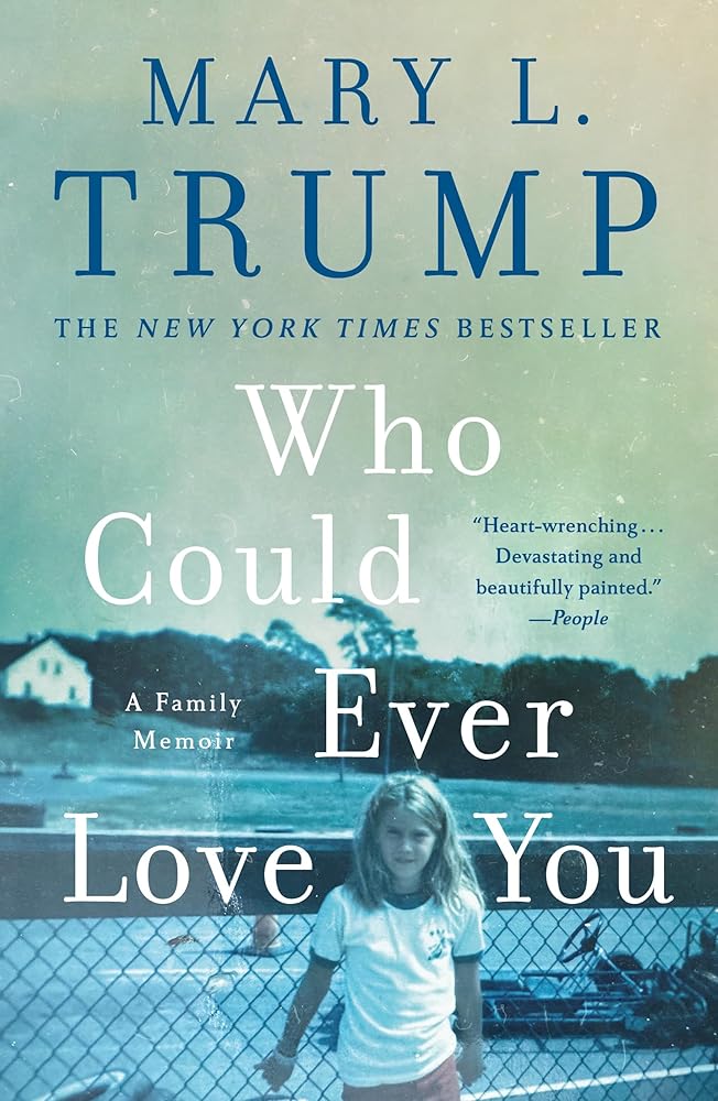 Who Could Ever Love You: A Family Memoir by Mary L. Trump PhD