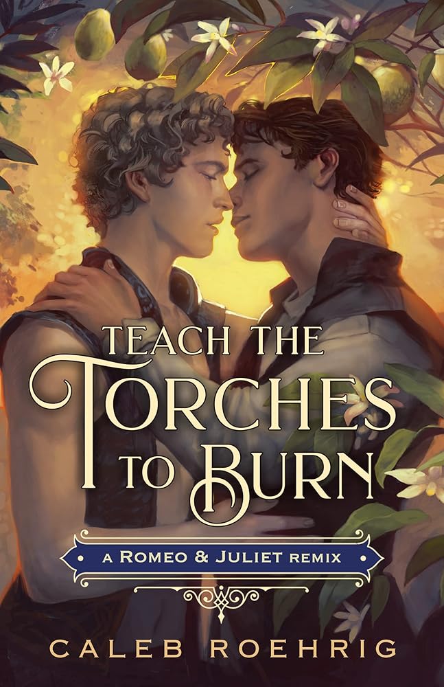 Teach the Torches to Burn: A Romeo & Juliet Remix (Remixed Classics, 7) by Caleb Roehrig