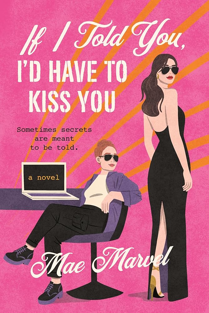 If I Told You, I'd Have to Kiss You: A Novel by Mae Marvel