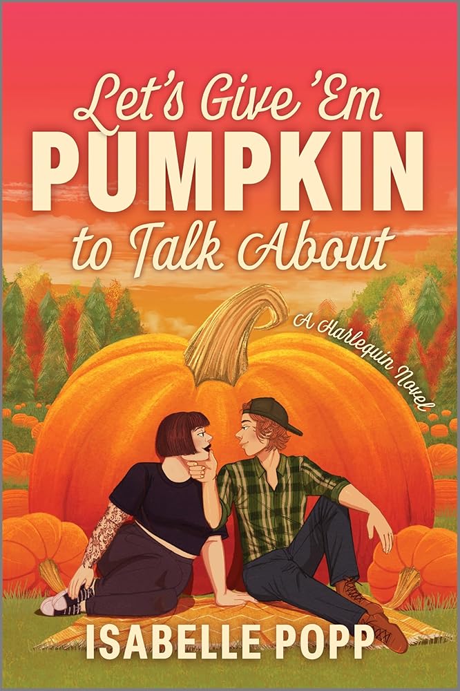 Let's Give 'Em Pumpkin to Talk About: A Quirky Pumpkin Spicy Small Town Rivals to Lovers Fall Romance by Isabelle Popp