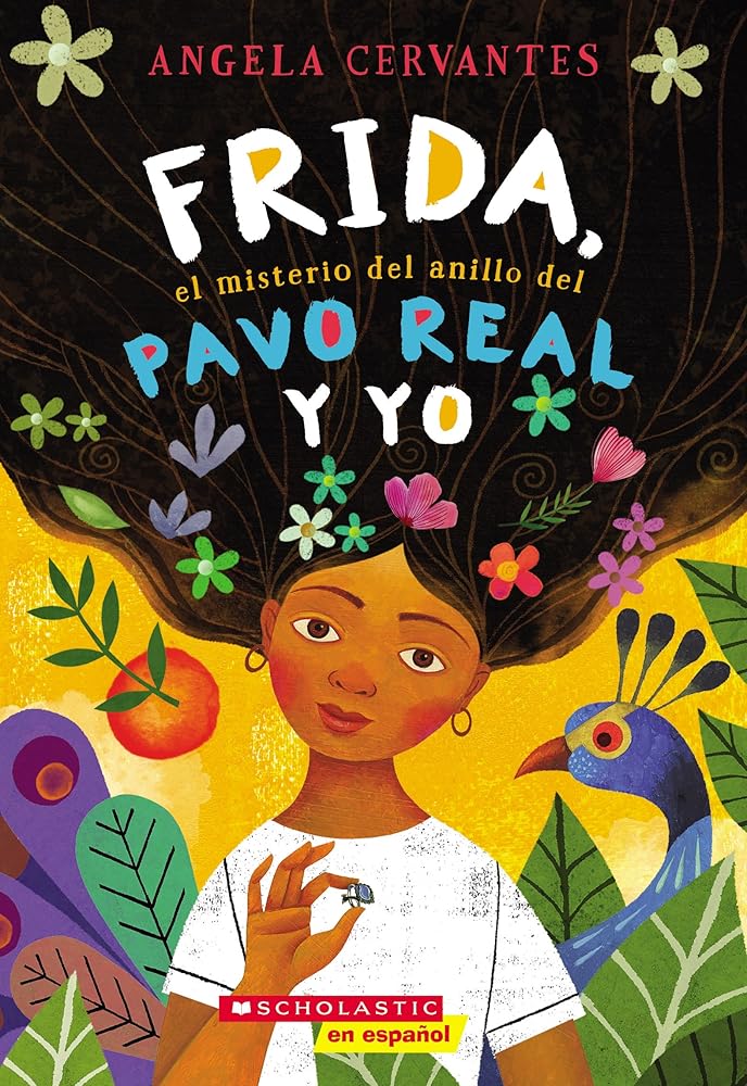 Frida, el misterio del anillo del pavo real y yo (Me, Frida, and the Secret of the Peacock Ring) (Spanish Edition) by Angela Cervantes