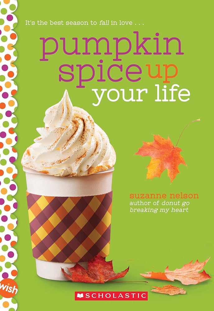 Pumpkin Spice Up Your Life: A Wish Novel by Suzanne Nelson