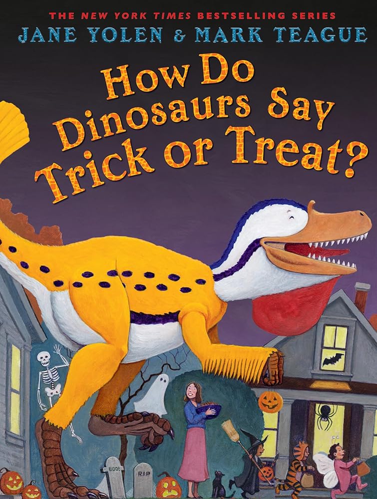 How Do Dinosaurs Say Trick or Treat? by Jane Yolen, Mark Teague