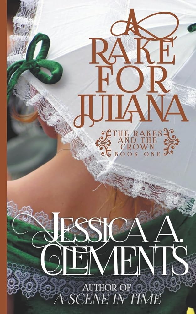 A Rake for Juliana (The Rakes and the Crown) by Jessica a Clements