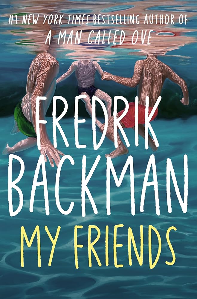 My Friends: A Goodreads' MOST anticipated novel of 2025 by Fredrik Backman