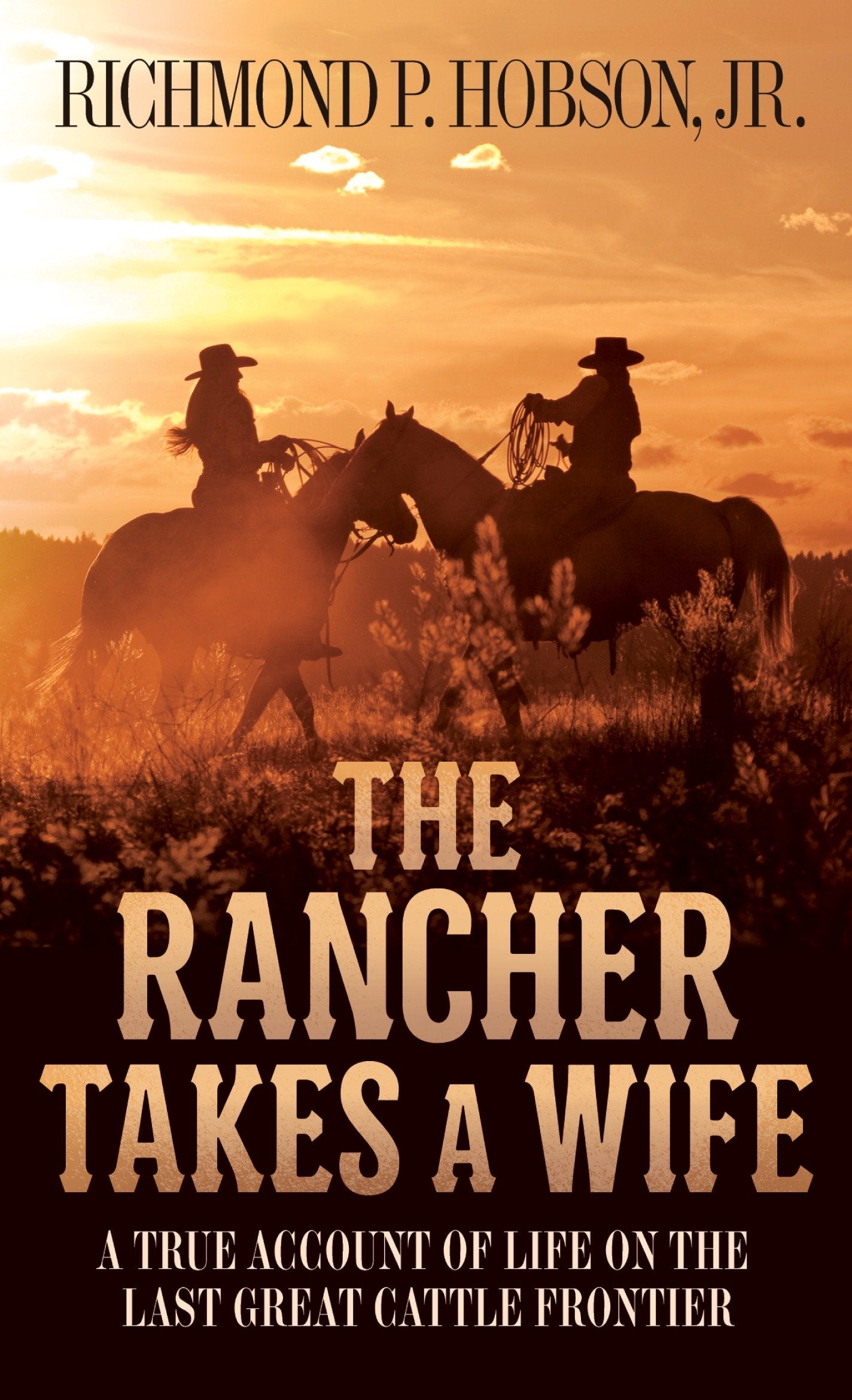 The Rancher Takes a Wife - A True Account of Life on the Last Great Cattle Frontier