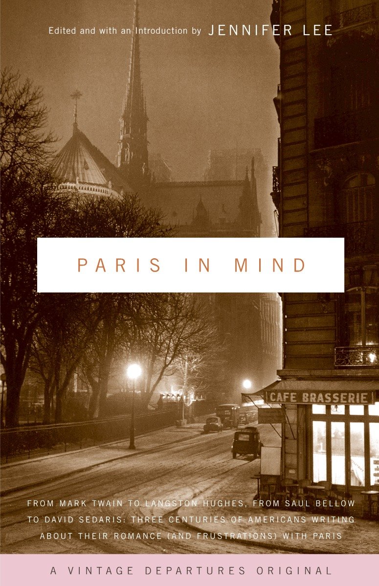 Paris In Mind - From Mark Twain to Langston Hughes, from Saul Bellow to David Sedaris: Three Centuries of Americans Writing About Their Romance (and Frustrations) with Paris (Vintage Departures)
