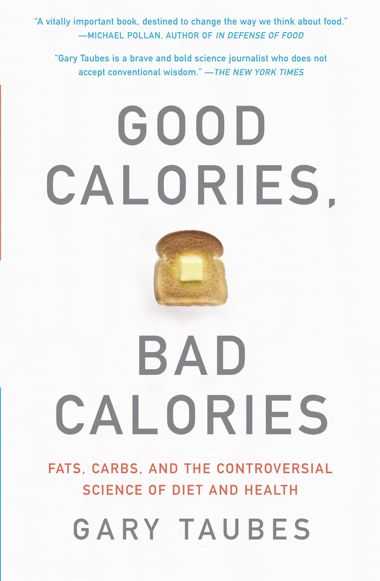 Good Calories, Bad Calories - Fats, Carbs, and the Controversial Science of Diet and Health