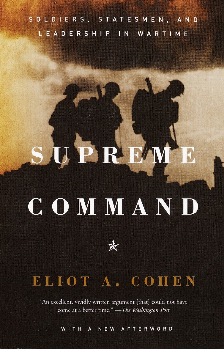 Supreme Command - Soldiers, Statesmen, and Leadership in Wartime