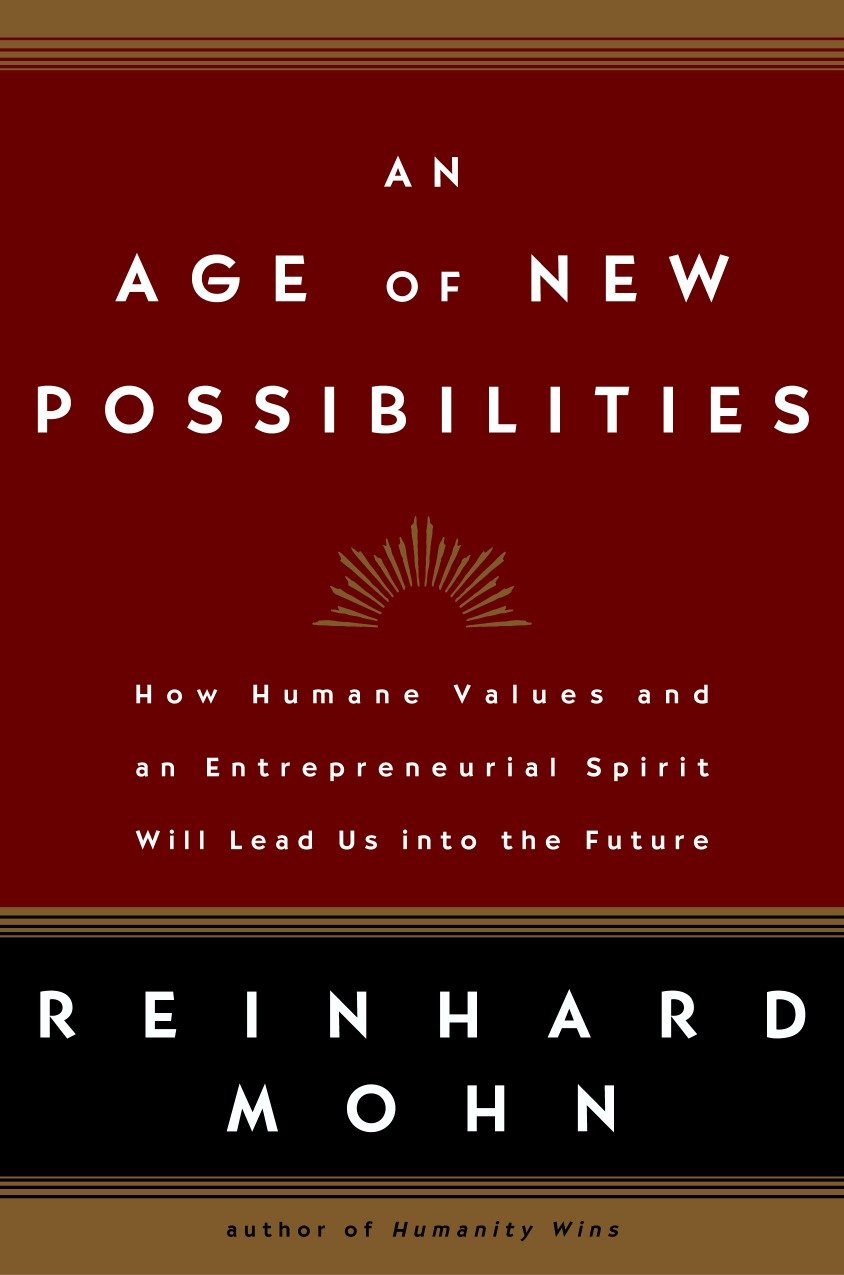 An Age of New Possibilities - How Humane Values and an Entrepreneurial Spirit Will Lead Us into the Future