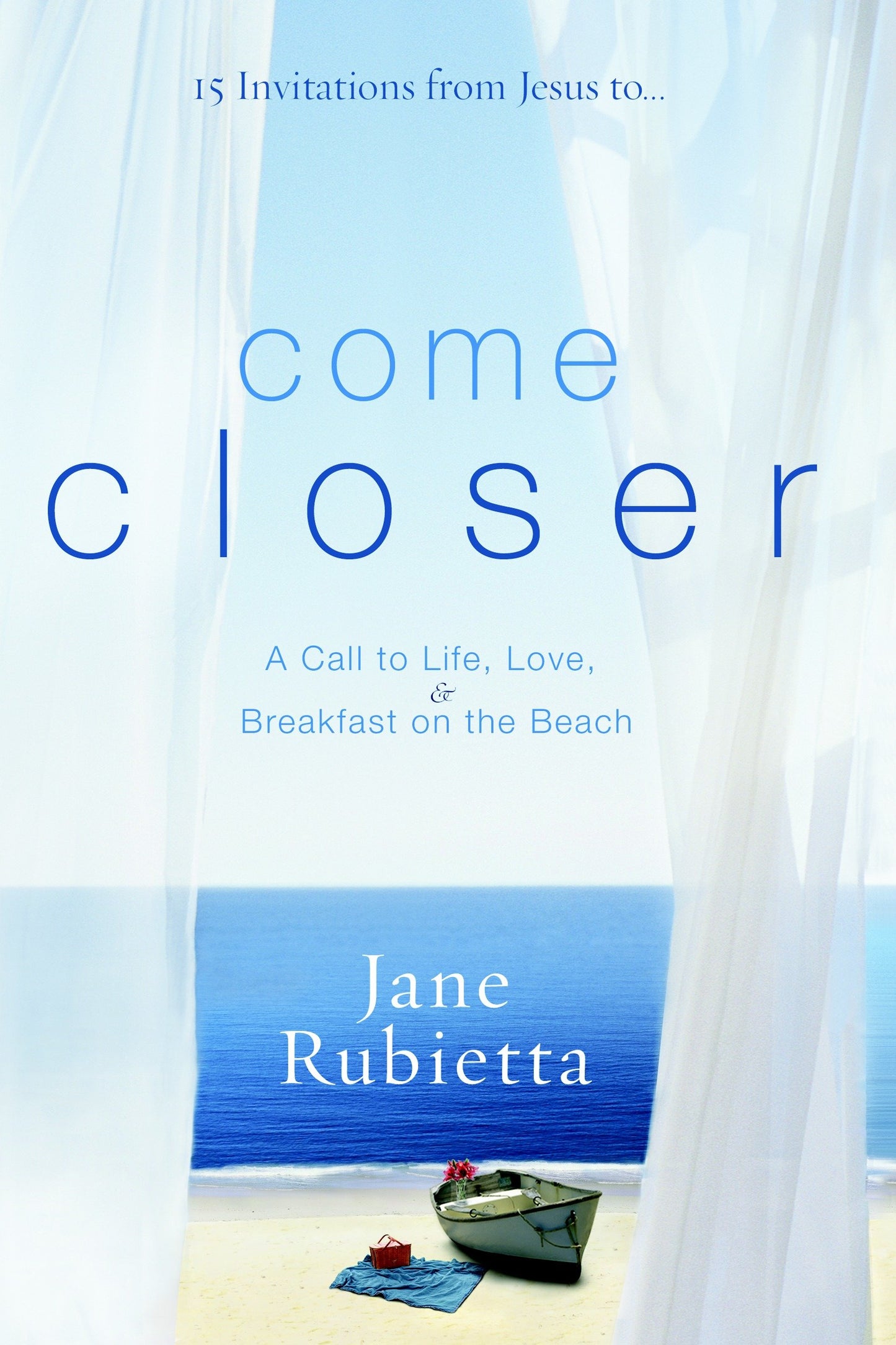 Come Closer - A Call to Life, Love, and Breakfast on the Beach