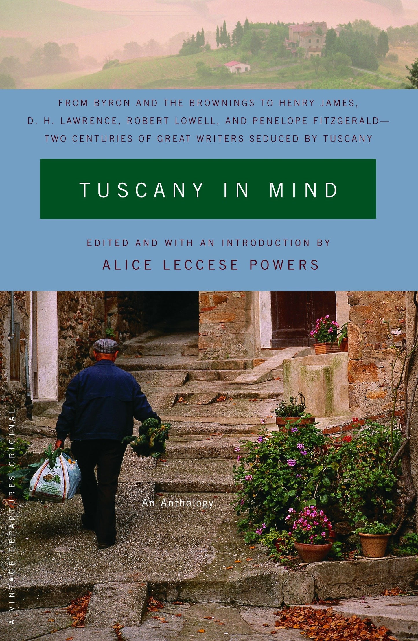 Tuscany in Mind - From Byron and the Brownings to Henry James, D. H. Lawrence, Robert Lowell, and Penelope Fitzgerald--Two Centuries of Great Writers Seduced by Tuscany (Vintage Departures)