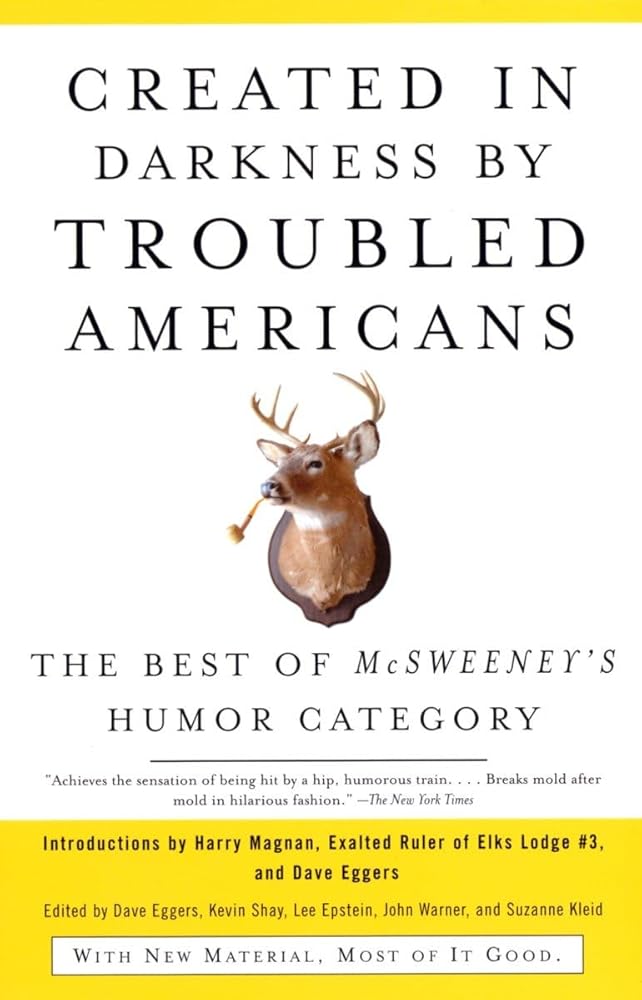 Created in Darkness by Troubled Americans: The Best of McSweeney's Humor Category by Dave Eggers