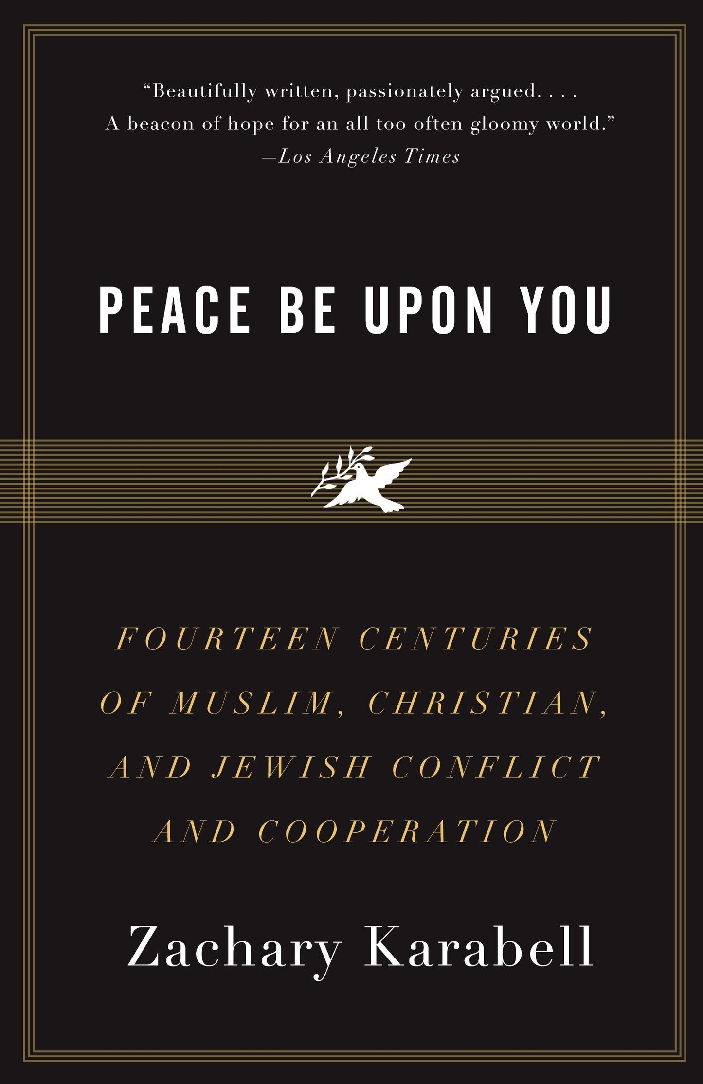 Peace Be Upon You - Fourteen Centuries of Muslim, Christian, and Jewish Conflict and Cooperation