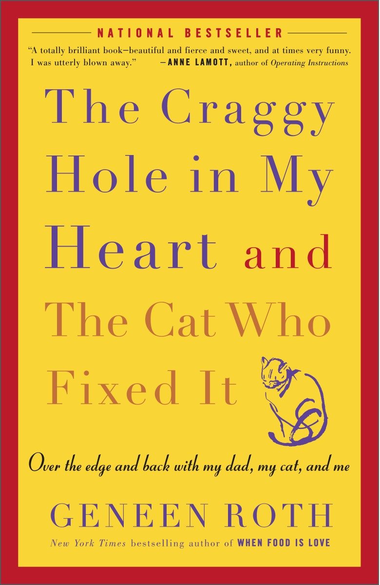 The Craggy Hole in My Heart and the Cat Who Fixed It - Over the Edge and Back with My Dad, My Cat, and Me