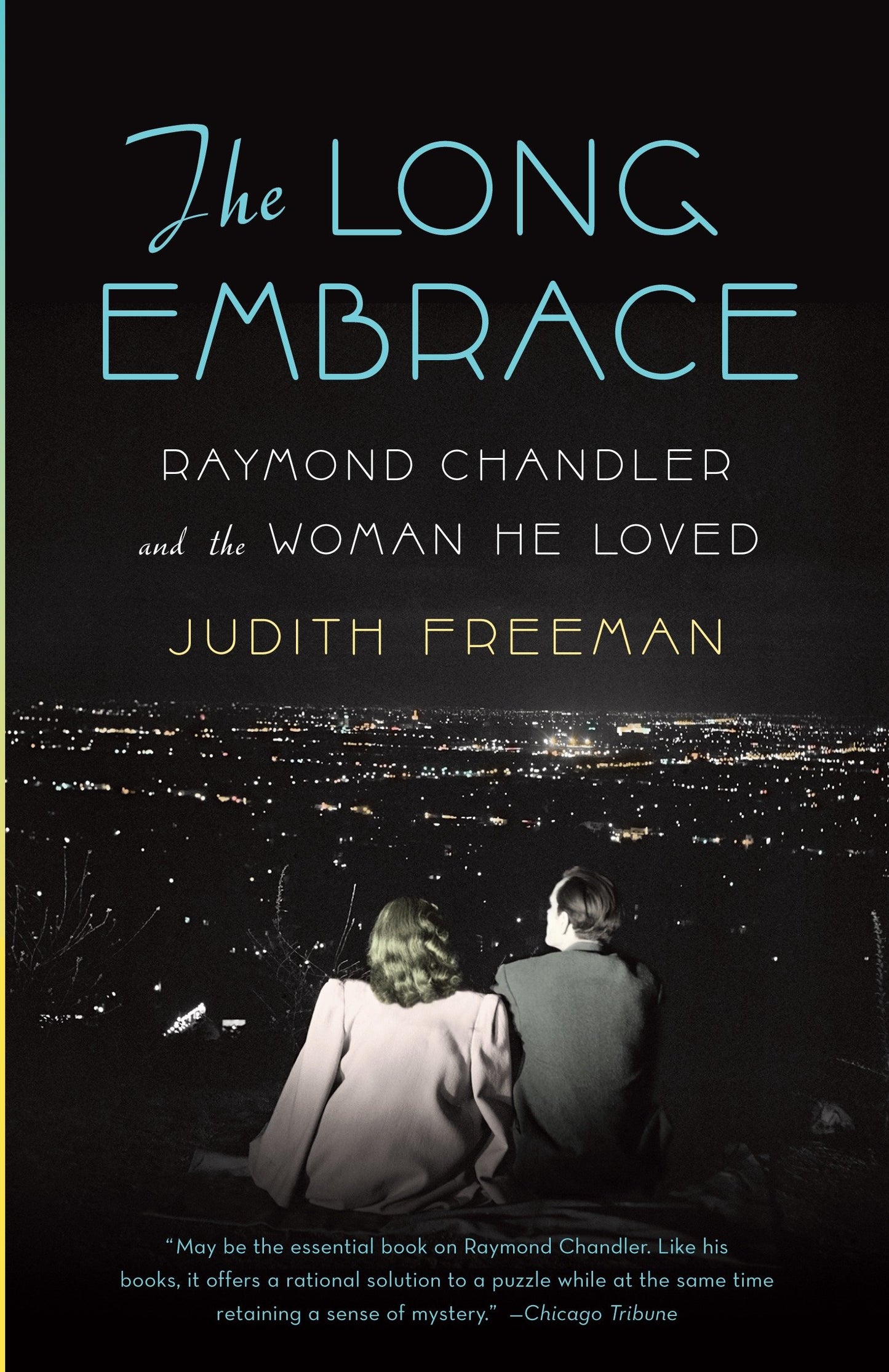 The Long Embrace - Raymond Chandler and the Woman He Loved