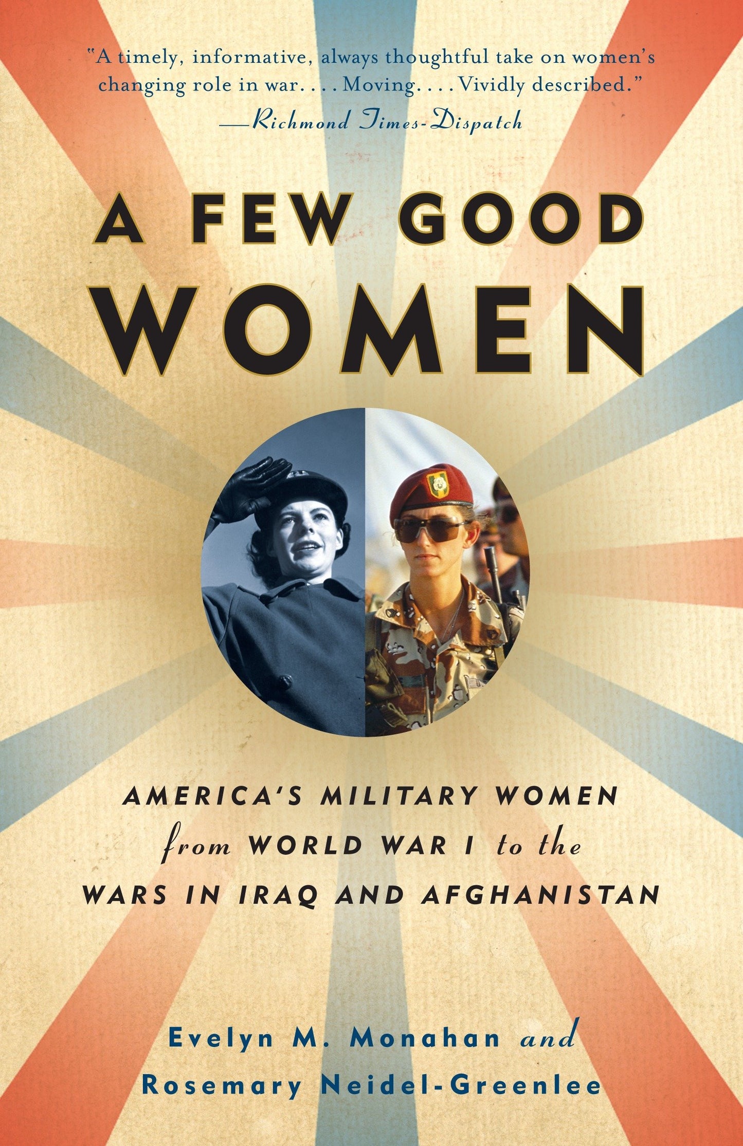 A Few Good Women - America's Military Women from World War I to the Wars in Iraq and Afghanistan