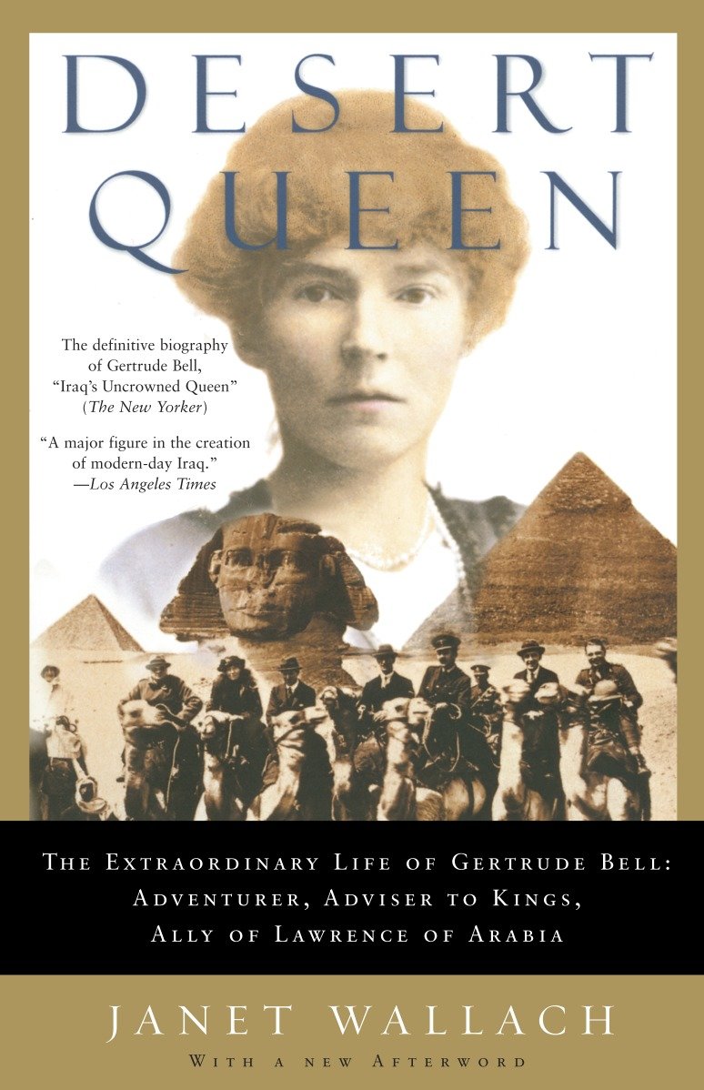DESERT QUEEN - The Extraordinary Life of Gertrude Bell: Adventurer, Adviser to Kings, Ally of Lawrence of Arabia