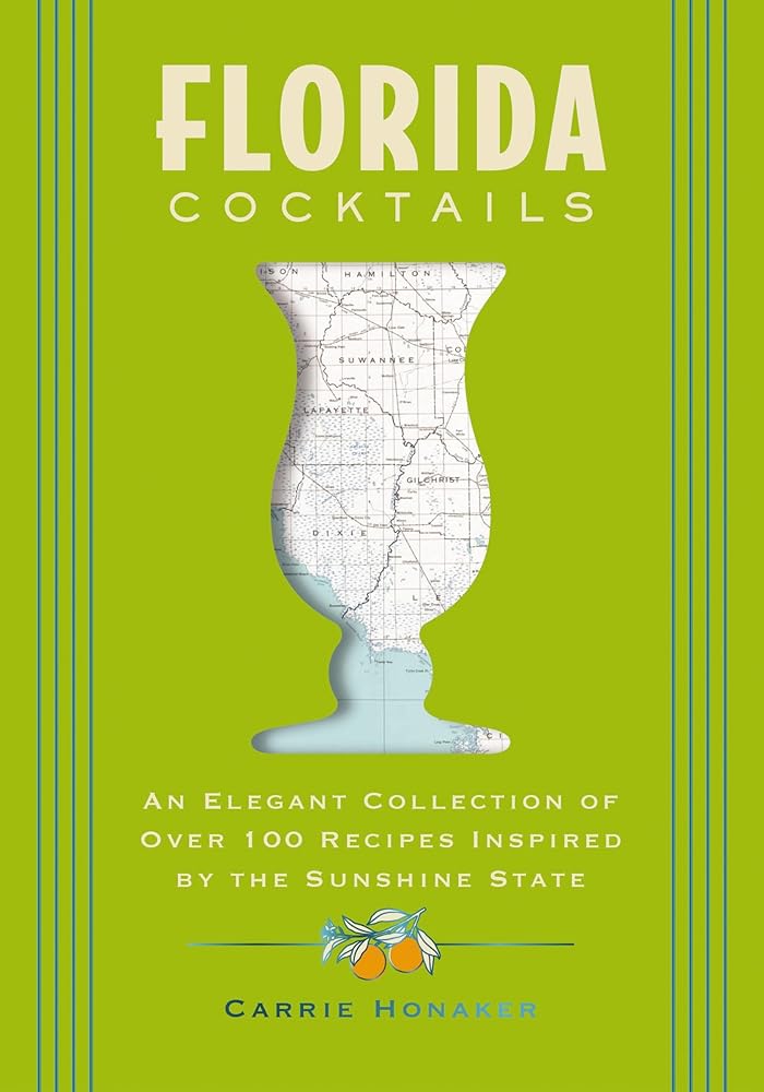 Florida Cocktails: An Elegant Collection of Over 100 Recipes Inspired by the Sunshine State (City Cocktails) by Carrie Honaker