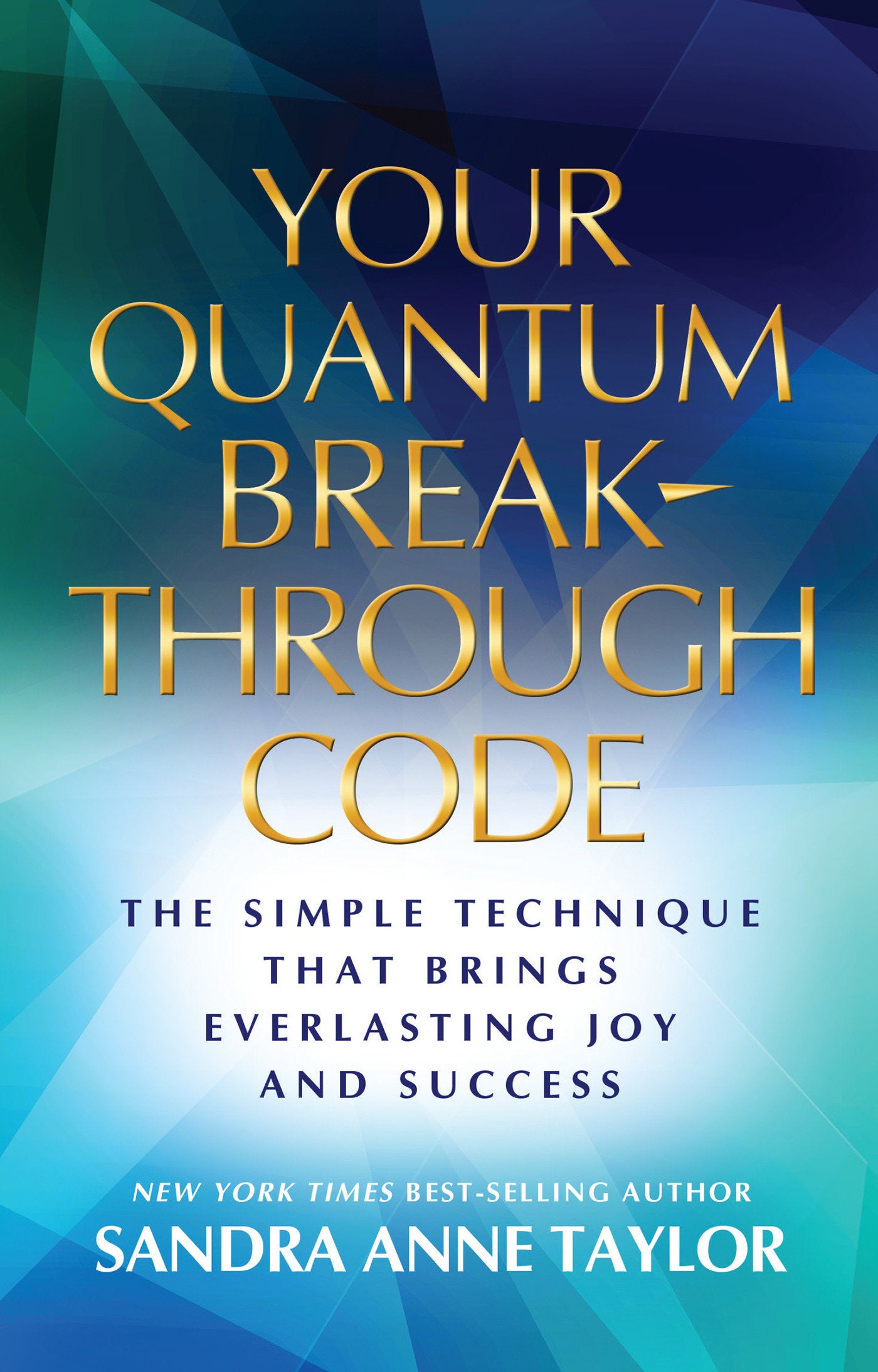 Your Quantum Breakthrough Code - The Simple Technique That Brings Everlasting Joy and Success