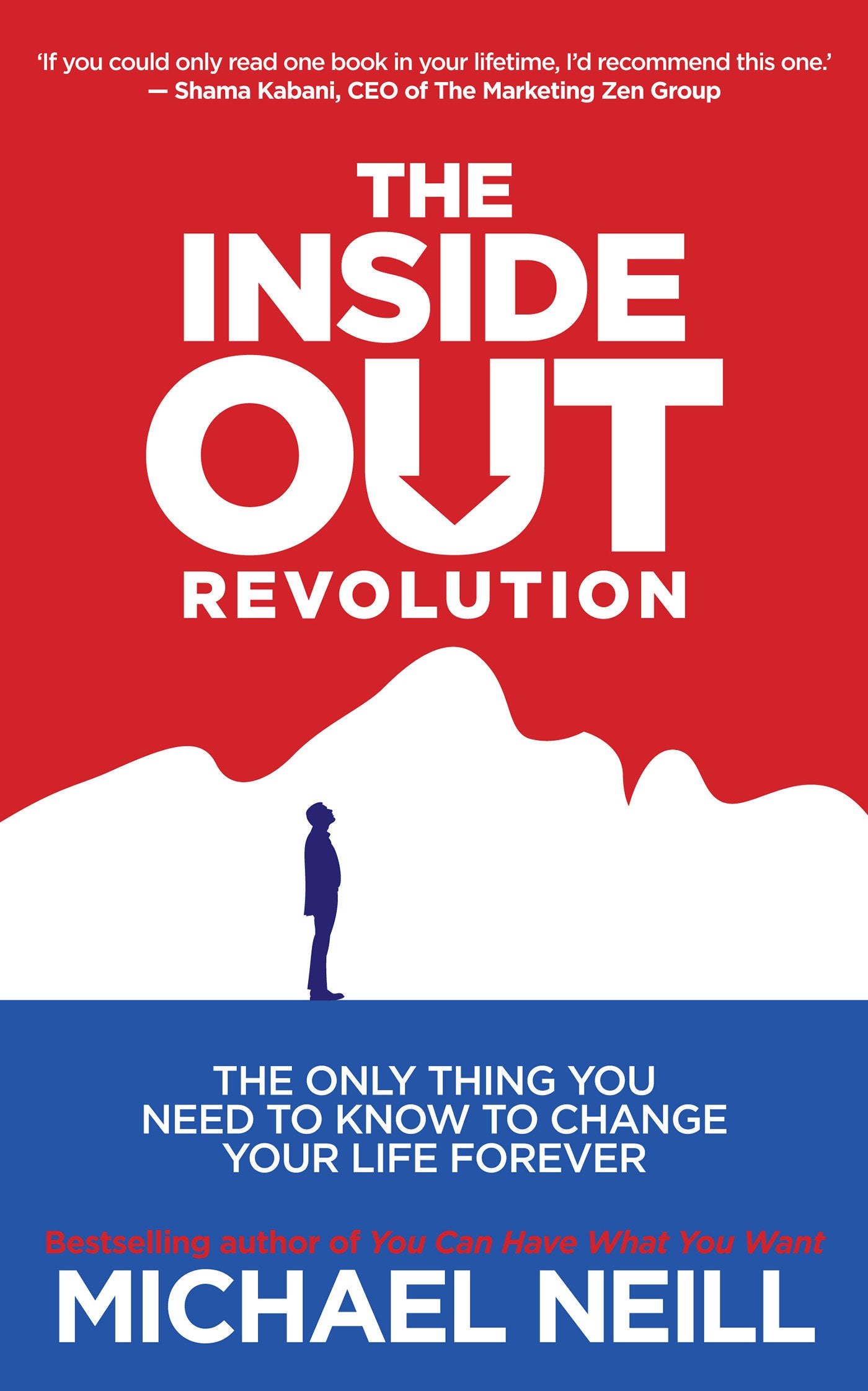 The Inside-Out Revolution - The Only Thing You Need to Know to Change Your Life Forever