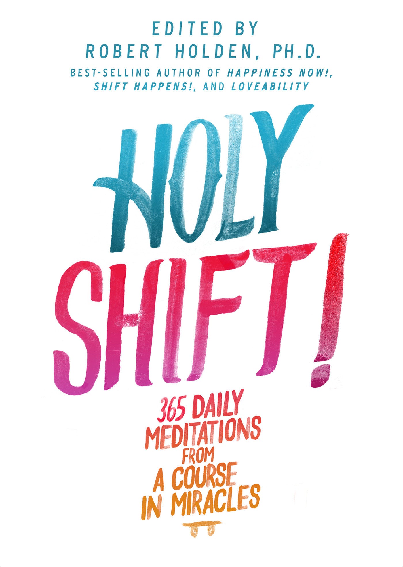 Holy Shift! - 365 Daily Meditations from A Course in Miracles