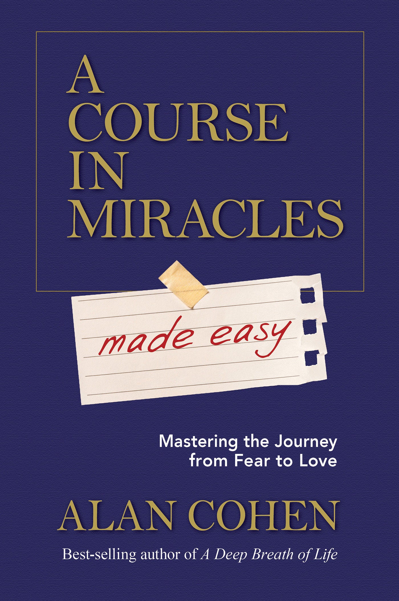 A Course in Miracles Made Easy - Mastering the Journey from Fear to Love