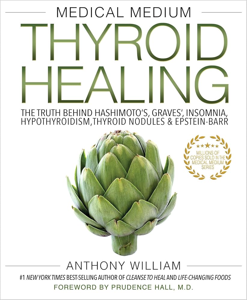 Medical Medium Thyroid Healing: The Truth behind Hashimoto's, Graves', Insomnia, Hypothyroidism, Thyroid Nodules & Epstein-Barr by Anthony William