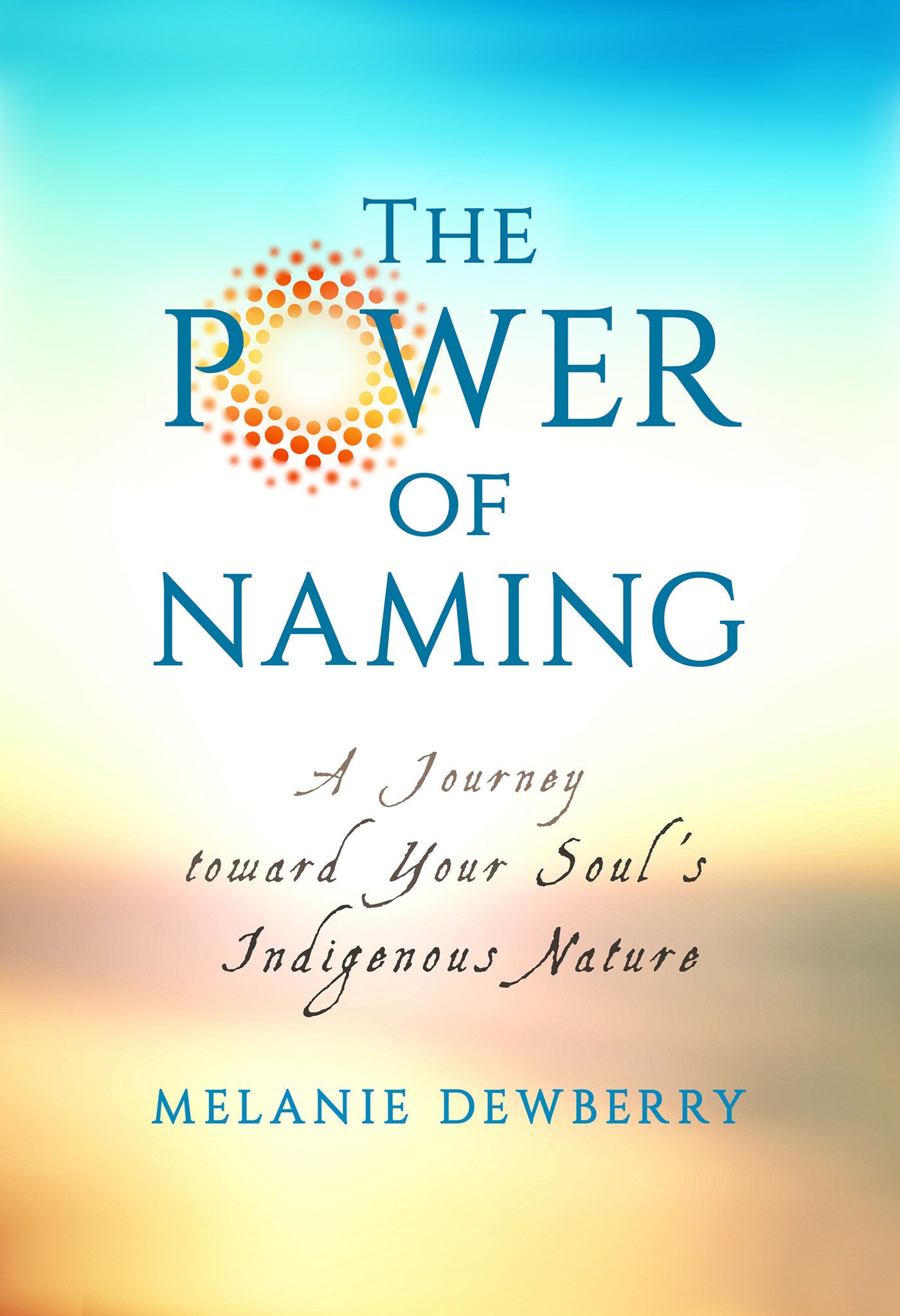 The Power of Naming - A Journey toward Your Soul's Indigenous Nature