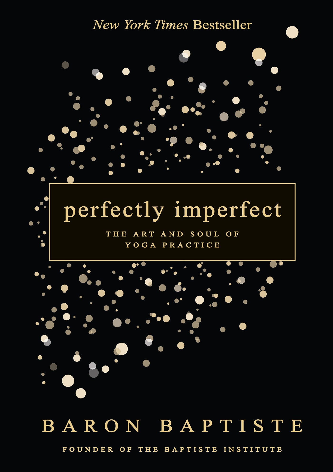 Perfectly Imperfect - The Art and Soul of Yoga Practice