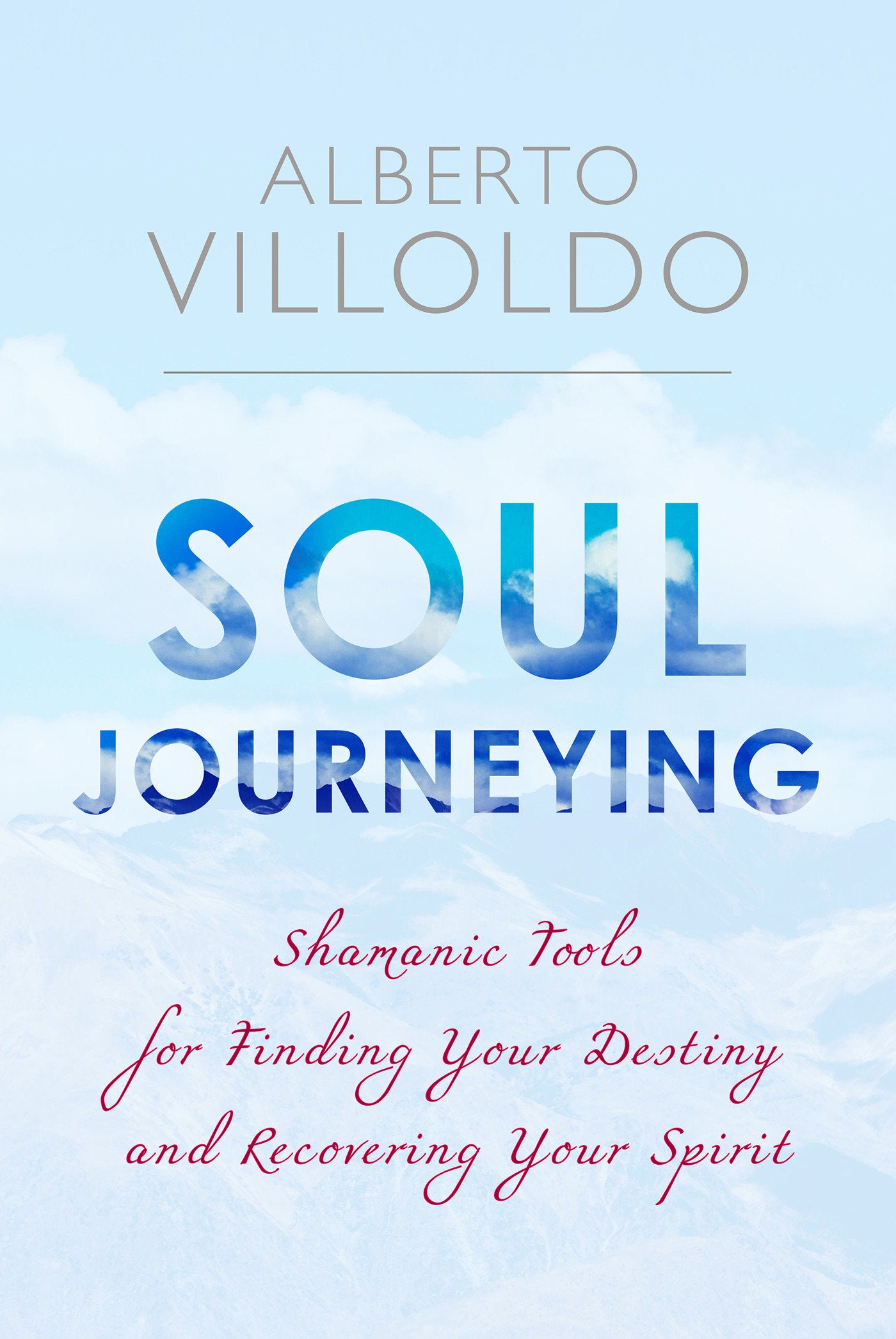 Soul Journeying - Shamanic Tools for Finding Your Destiny and Recovering Your Spirit