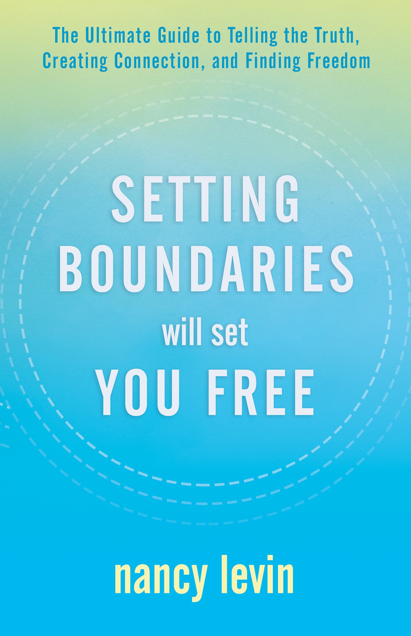 Setting Boundaries Will Set You Free - The Ultimate Guide to Telling the Truth, Creating Connection, and Finding Freedom