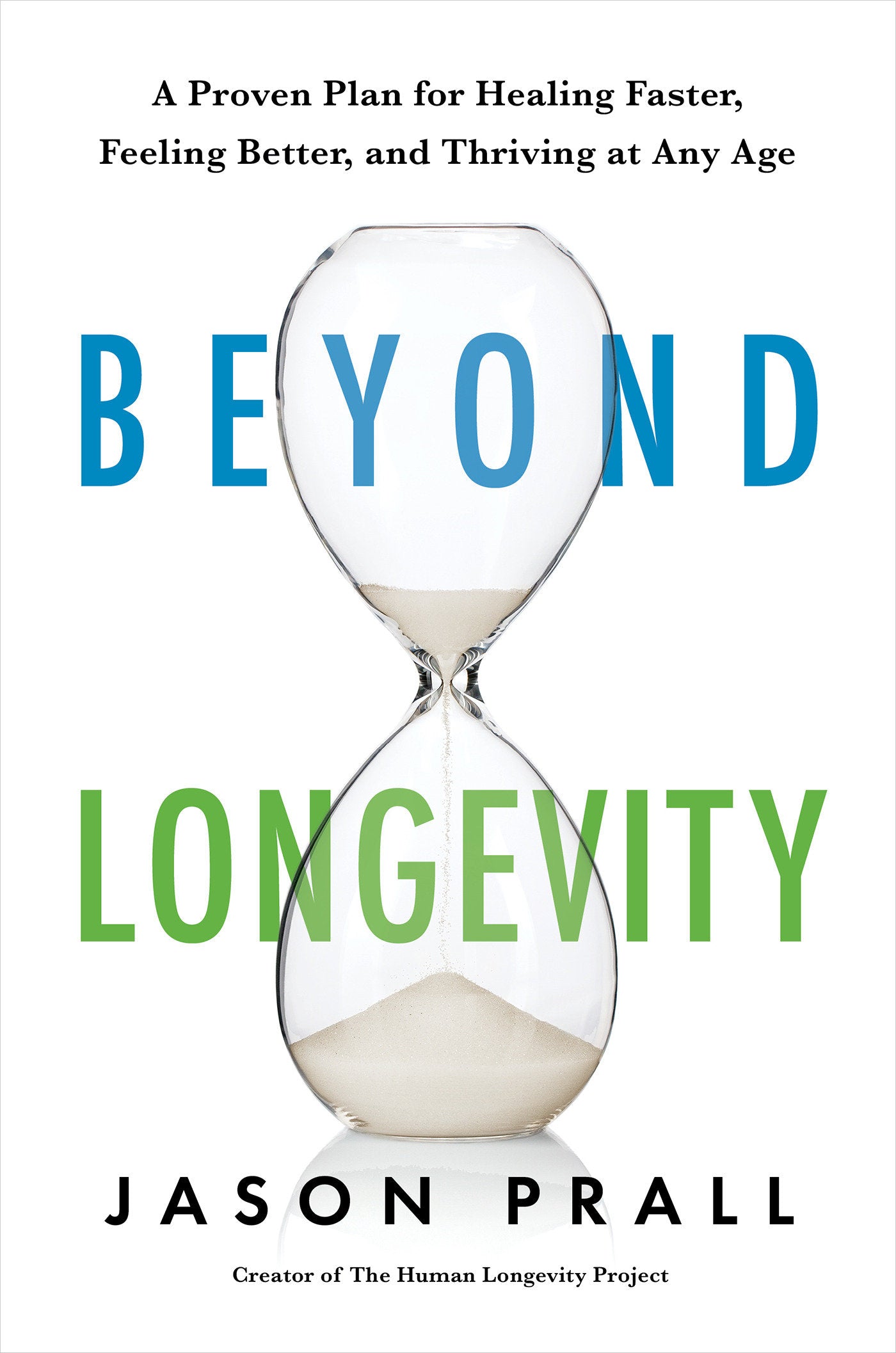 Beyond Longevity - A Proven Plan for Healing Faster, Feeling Better, and Thriving at Any Age