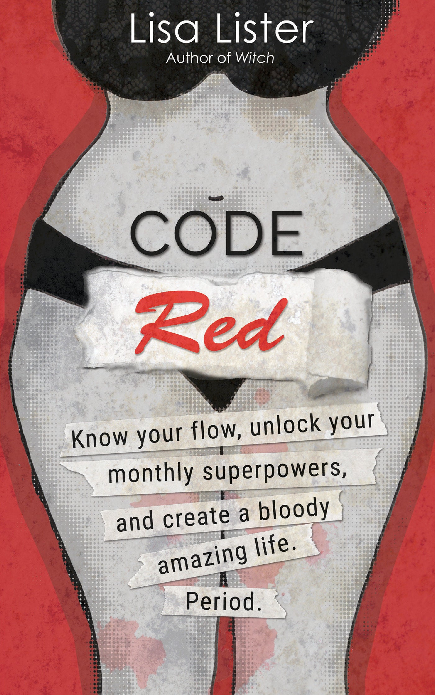 Code Red - Know Your Flow, Unlock Your Superpowers, and Create a Bloody Amazing Life. Period.