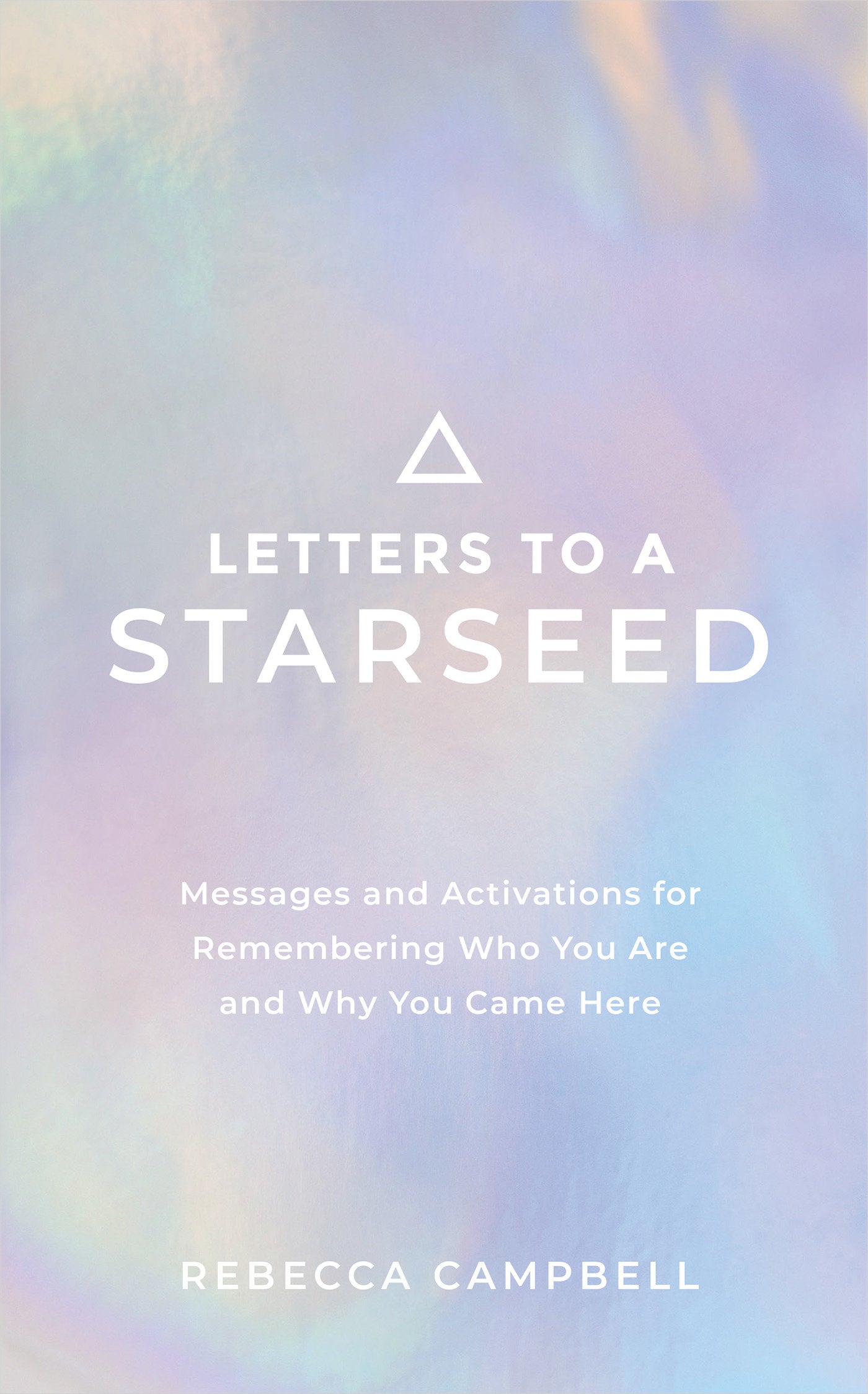 Letters to a Starseed - Messages and Activations for Remembering Who You Are and Why You Came Here