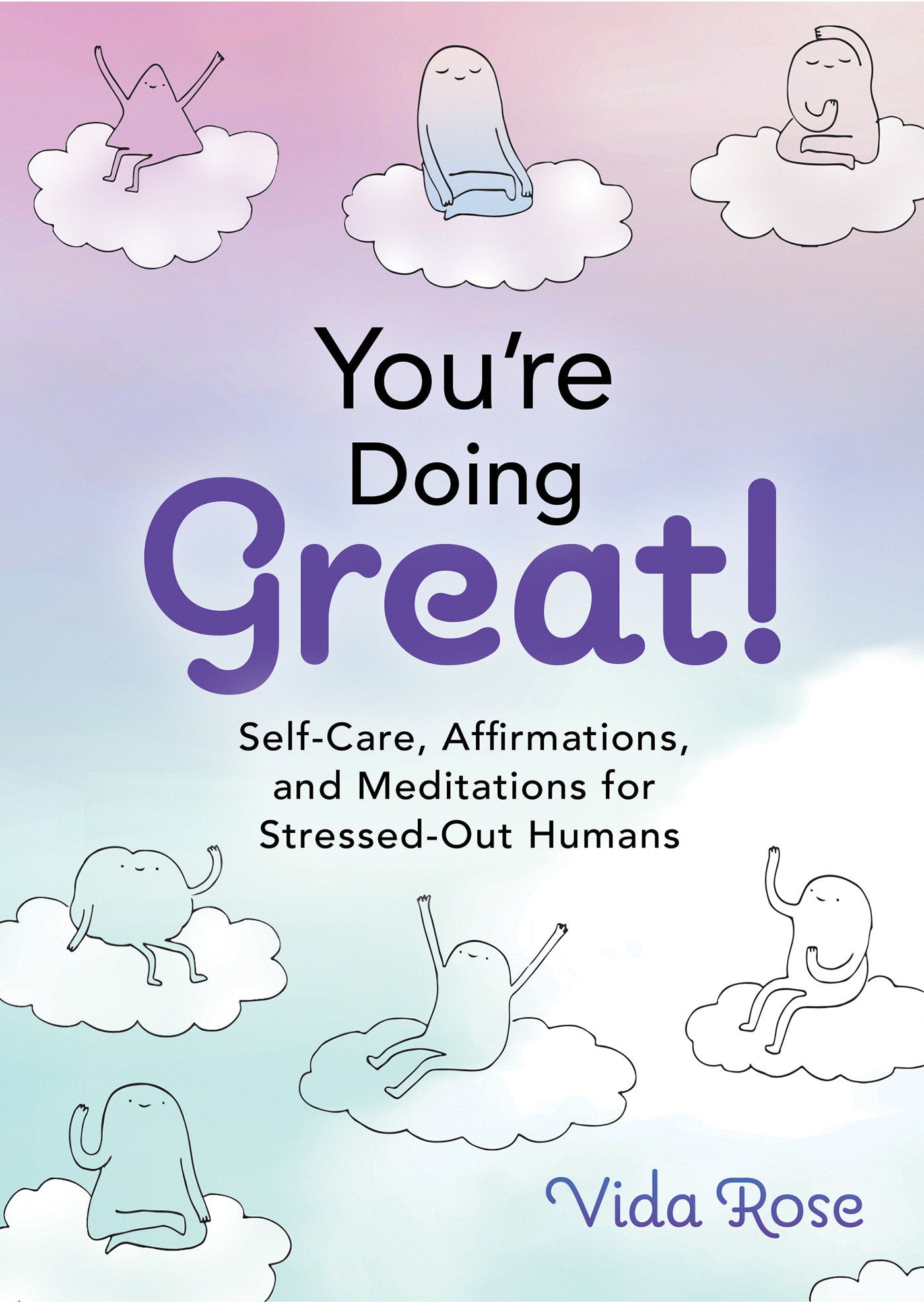 You're Doing Great! - Self-Care, Affirmations, and Meditations for Stressed-Out Humans