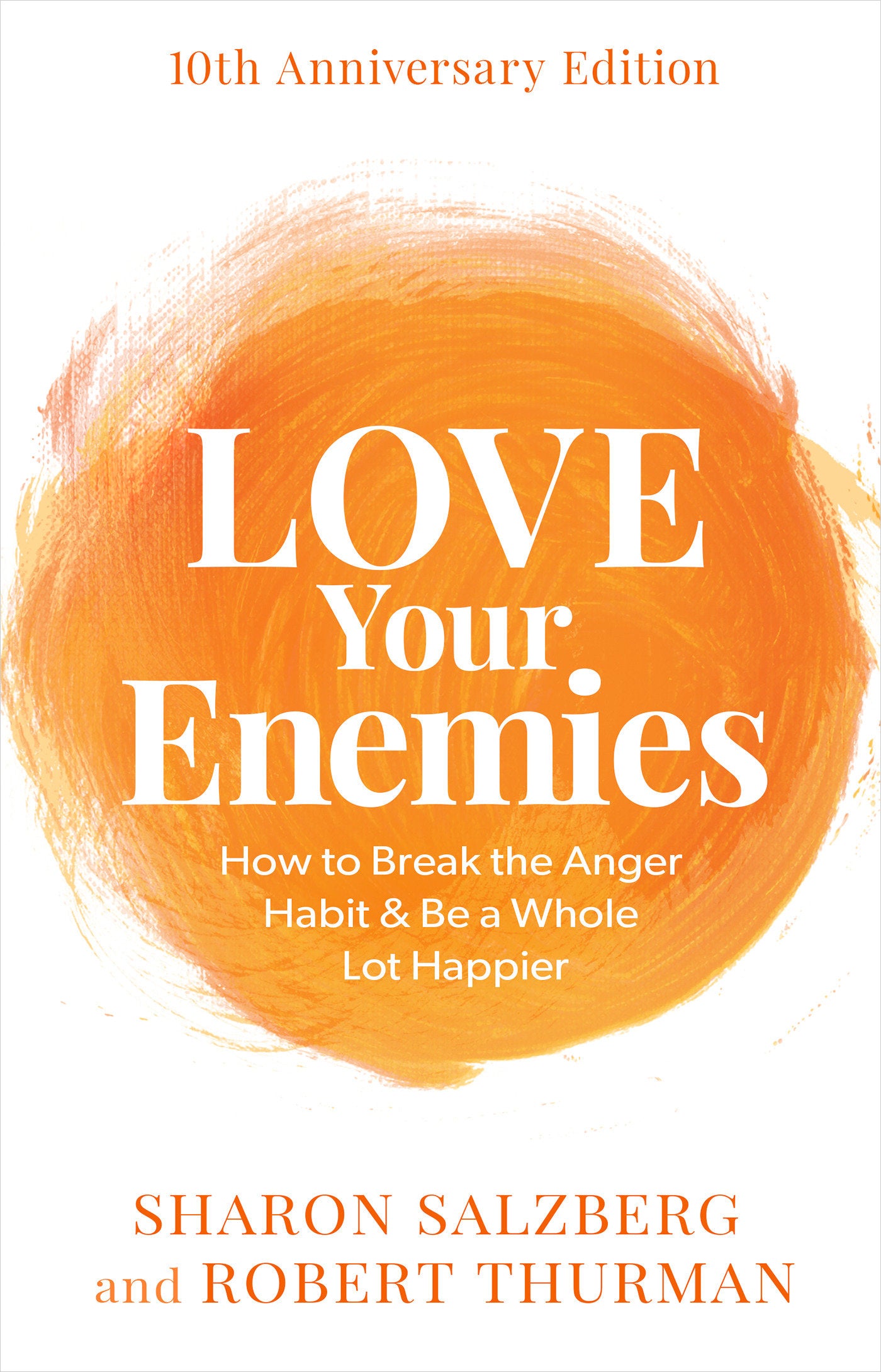 Love Your Enemies - How to Break the Anger Habit & Be a Whole Lot Happier