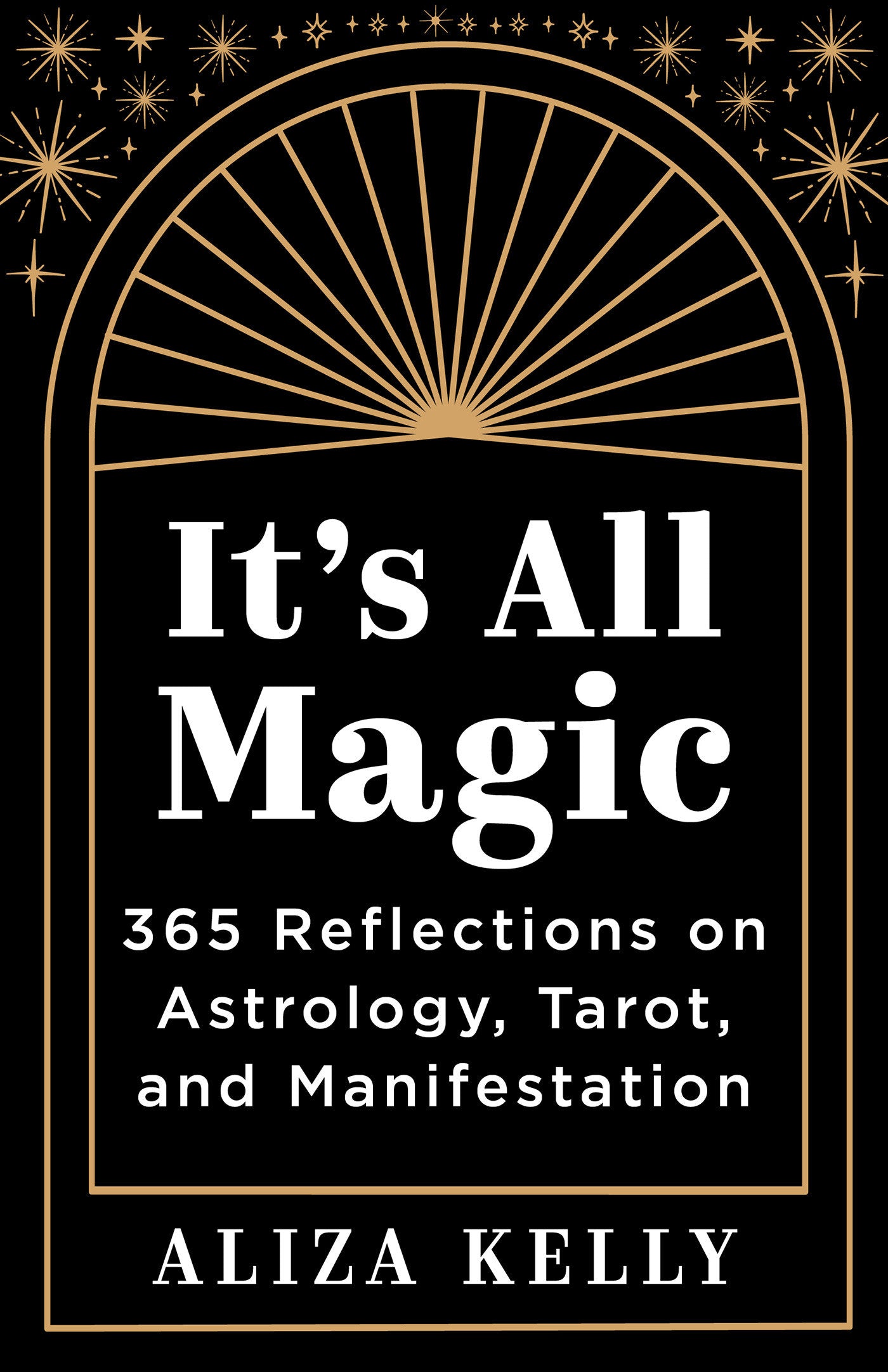 It's All Magic - 365 Reflections on Astrology, Tarot, and Manifestation