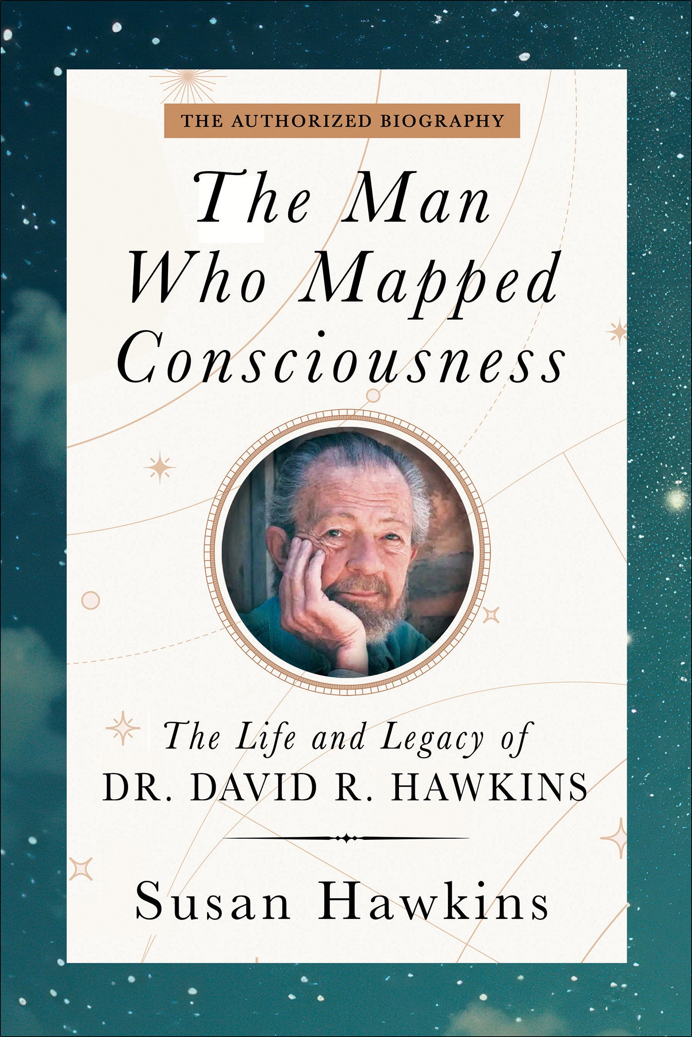 The Man Who Mapped Consciousness - The Life and Legacy of Dr. David R. Hawkins, The Authorized Biography