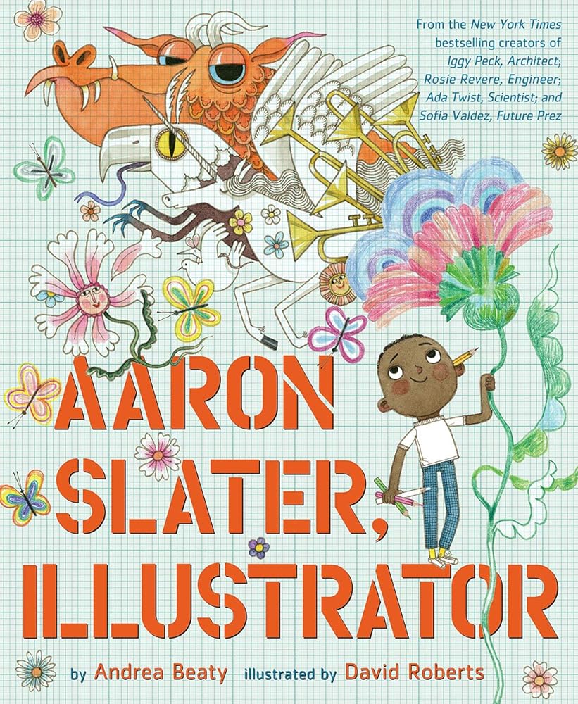 Aaron Slater, Illustrator: A Picture Book (The Questioneers) by Andrea Beaty, David Roberts