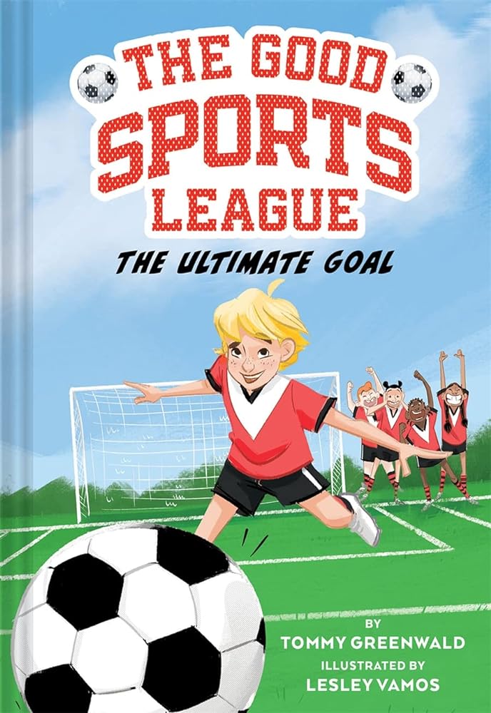 The Ultimate Goal (Good Sports League #1) (The Good Sports League) by Tommy Greenwald, Lesley Vamos