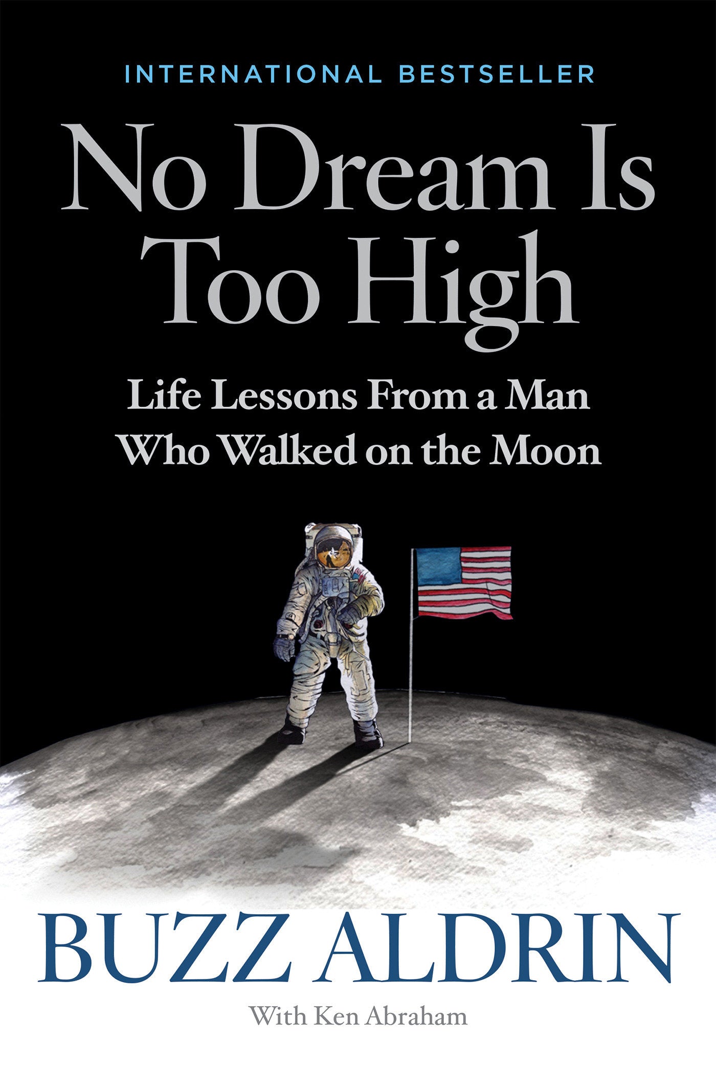 No Dream Is Too High - Life Lessons From a Man Who Walked on the Moon
