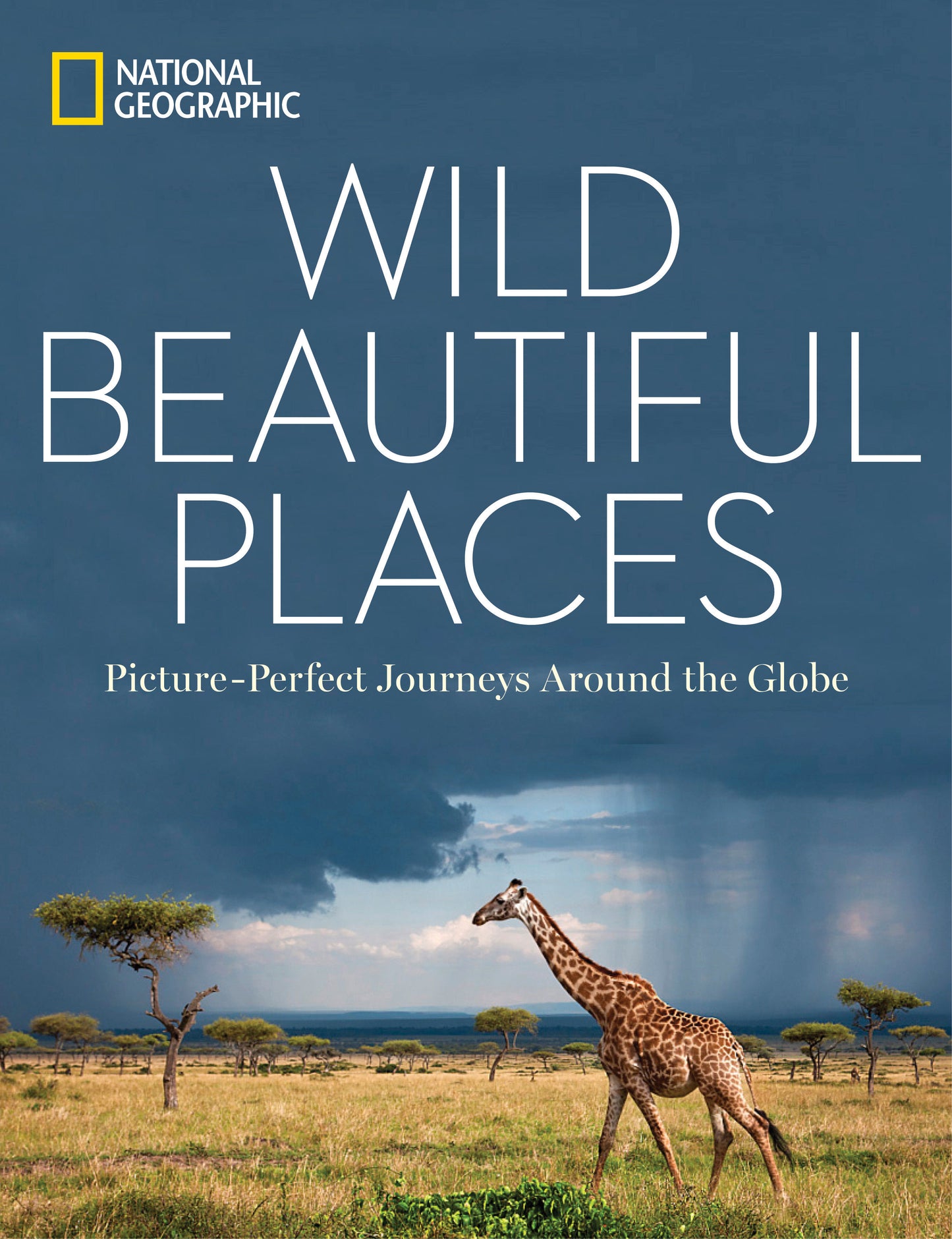 Wild, Beautiful Places - Picture-Perfect Journeys Around the Globe