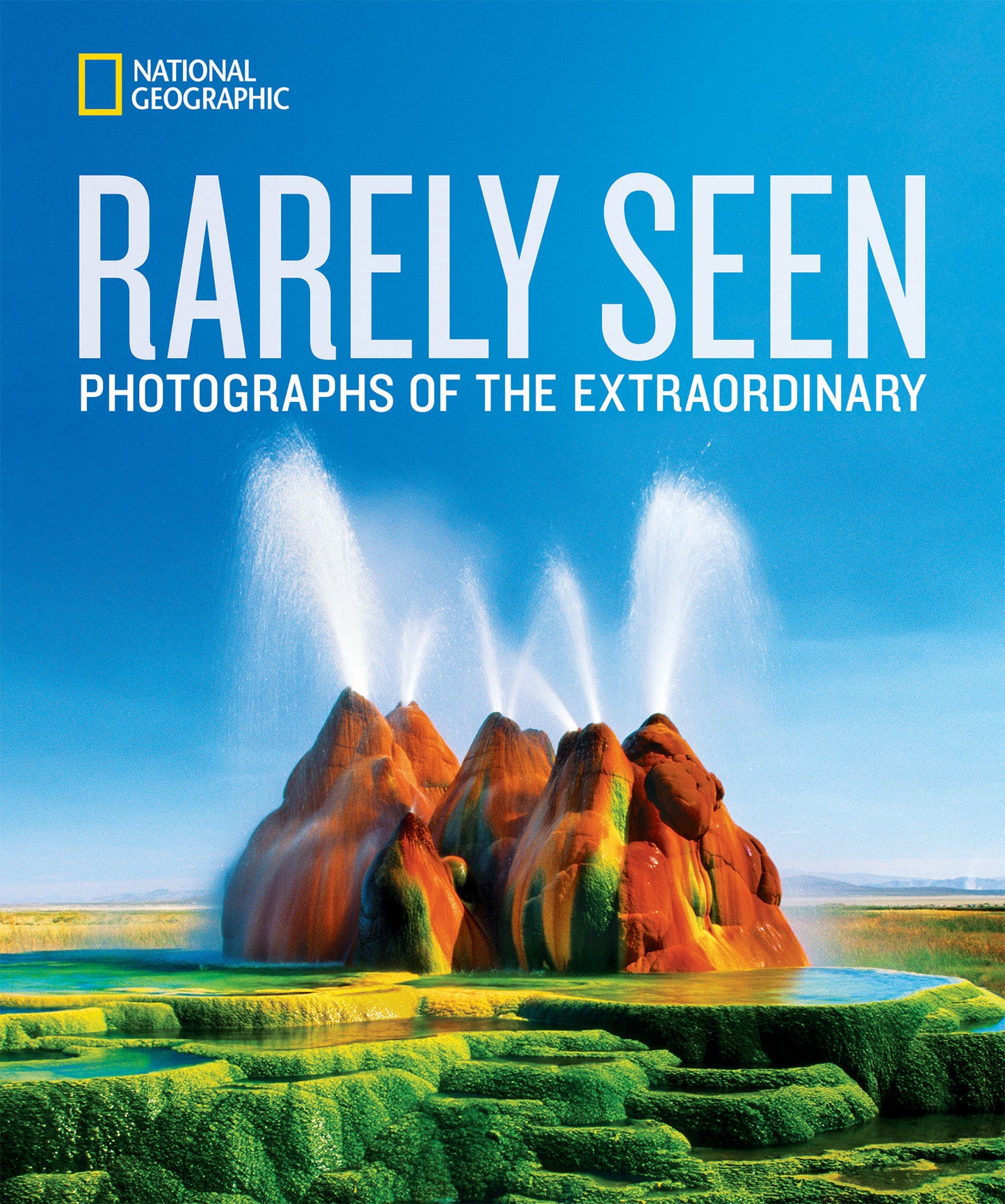 National Geographic Rarely Seen - Photographs of the Extraordinary (National Geographic Collectors Series)