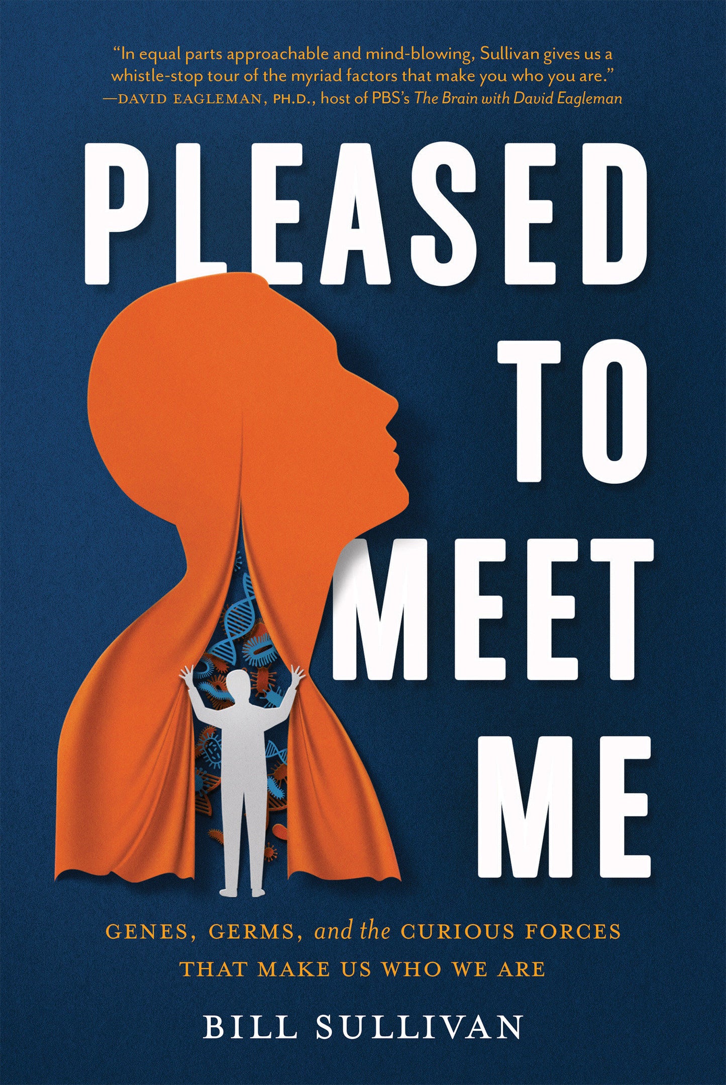 Pleased to Meet Me - Genes, Germs, and the Curious Forces That Make Us Who We Are