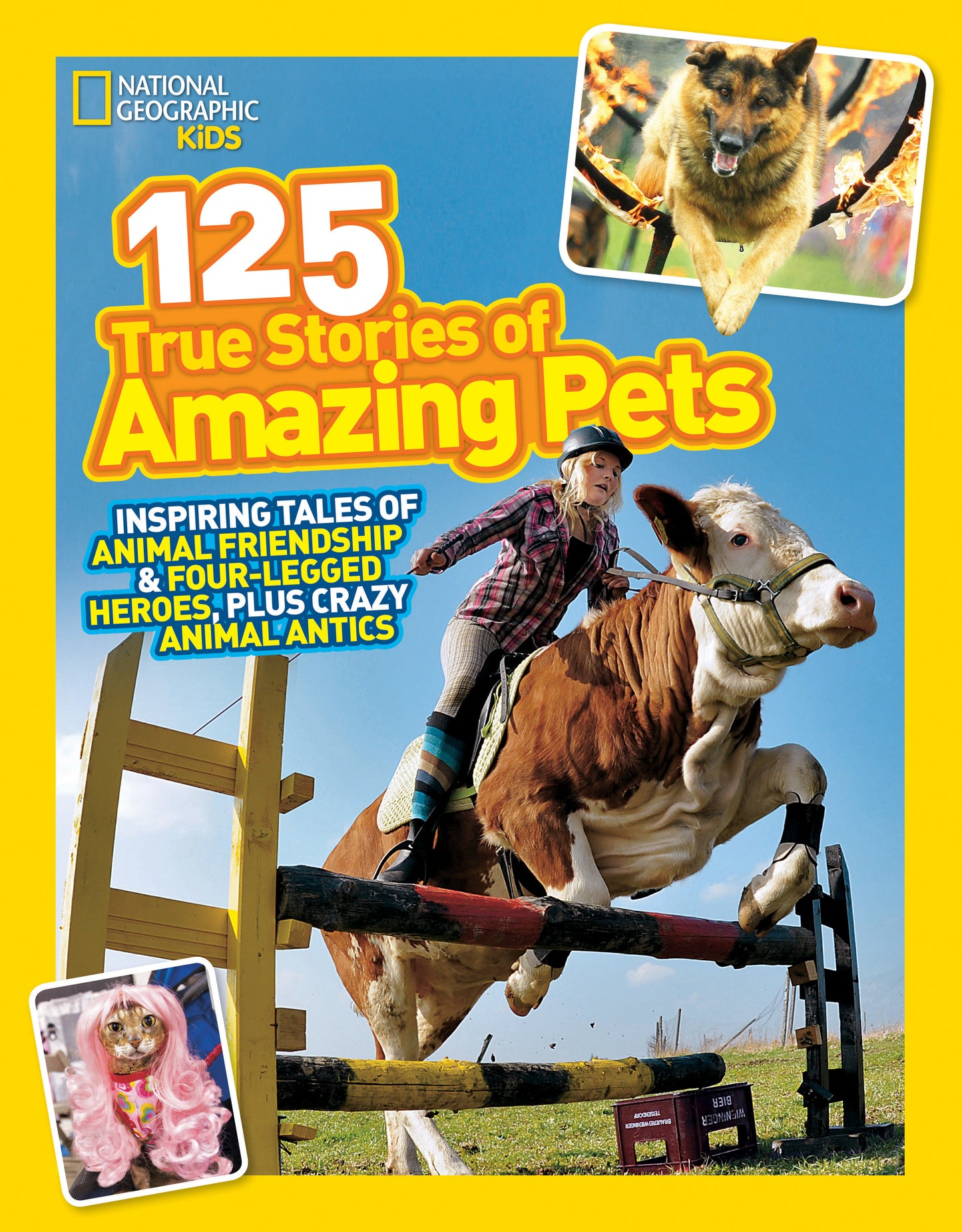 National Geographic Kids 125 True Stories of Amazing Pets - Inspiring Tales of Animal Friendship & Four-Legged Heroes, Plus Crazy Animal Antics (National Geographic Kids 125)