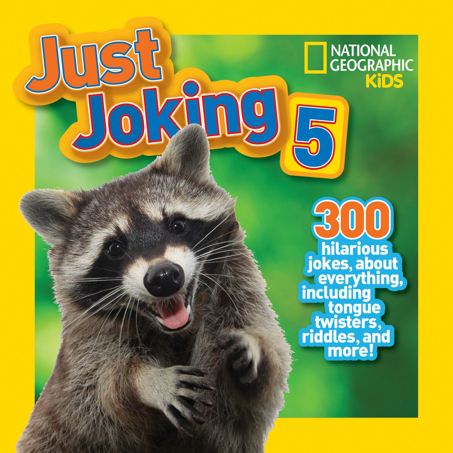 National Geographic Kids Just Joking 5 - 300 Hilarious Jokes About Everything, Including Tongue Twisters, Riddles, and More! (Just Joking) (Book:5)