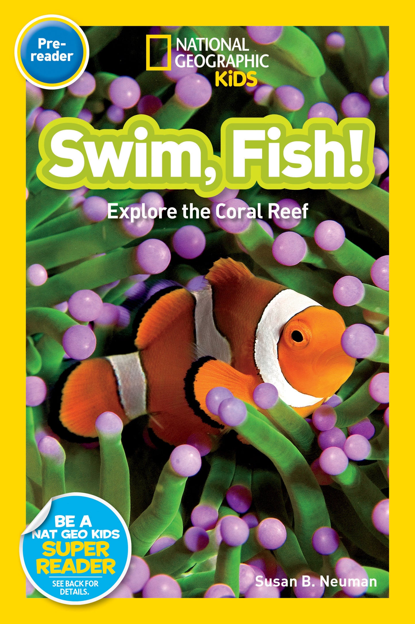 Swim, Fish! (National Geographic Kids Readers, Pre-Reader) - Explore the Coral Reef (National Geographic Kids Readers)