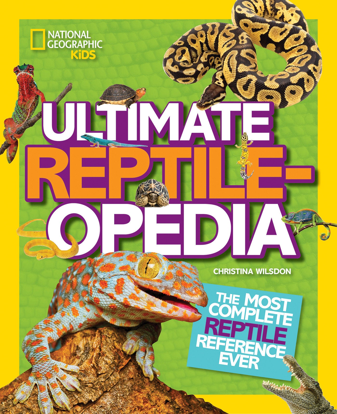 Ultimate Reptileopedia - The Most Complete Reptile Reference Ever (NGK Ultimate Pedias)