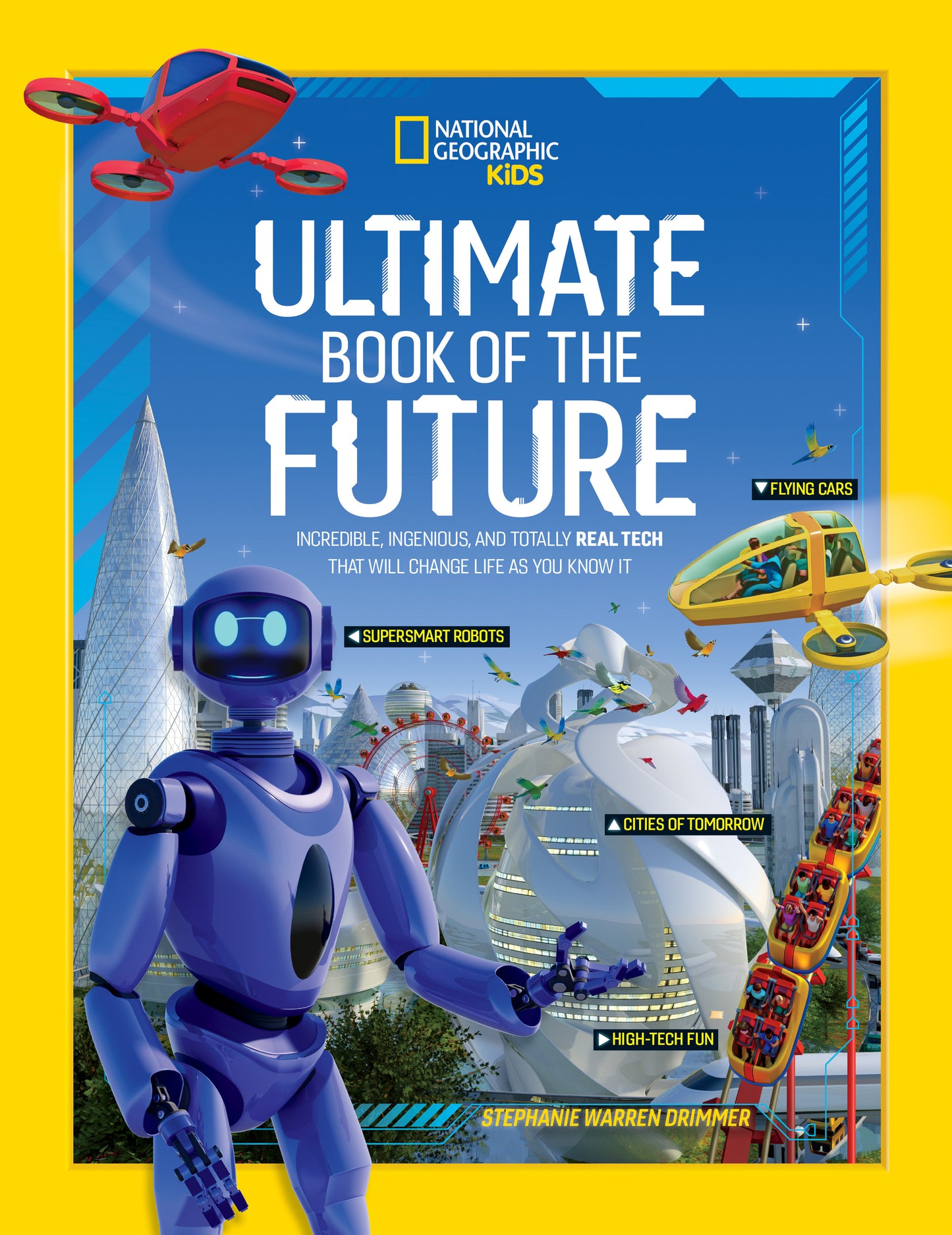 Ultimate Book of the Future - Incredible, Ingenious, and Totally Real Tech that will Change Life as You Know It